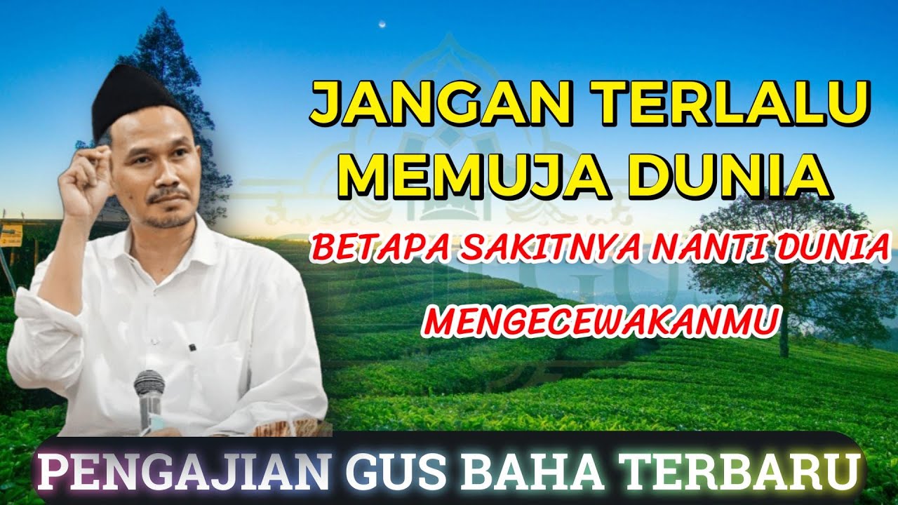 Gus Baha - JANGAN TERLALU MEMUJA DUNIA | Pengajian Gus Baha Terbaru 2025