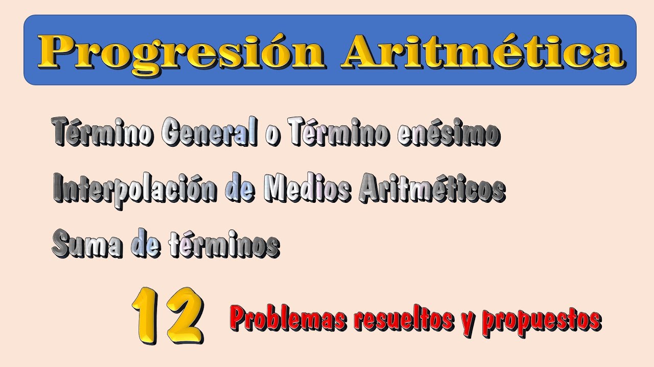 Progresiones aritméticas: Término General, Interpolación de Medios y Suma de Términos aritméticos