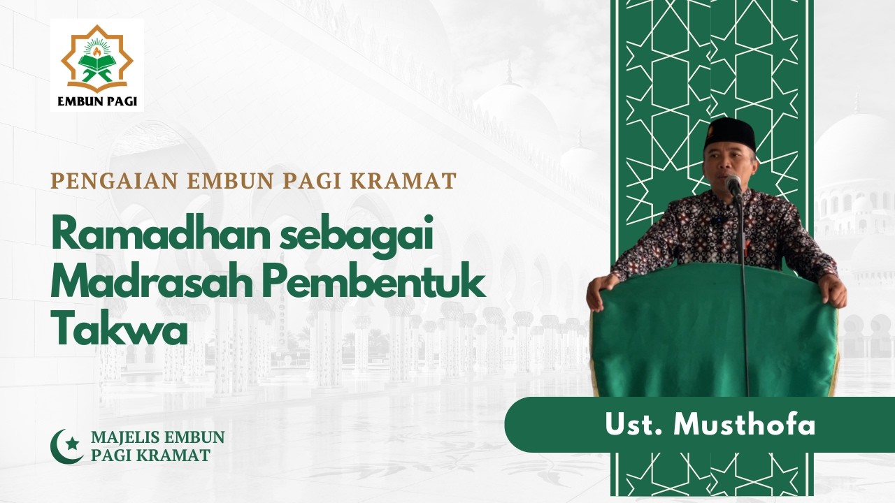 Ramadhan sebagai Madrasah Pembentuk Takwa - Ustadz Musthofa, S.AG., M. Pd.I.