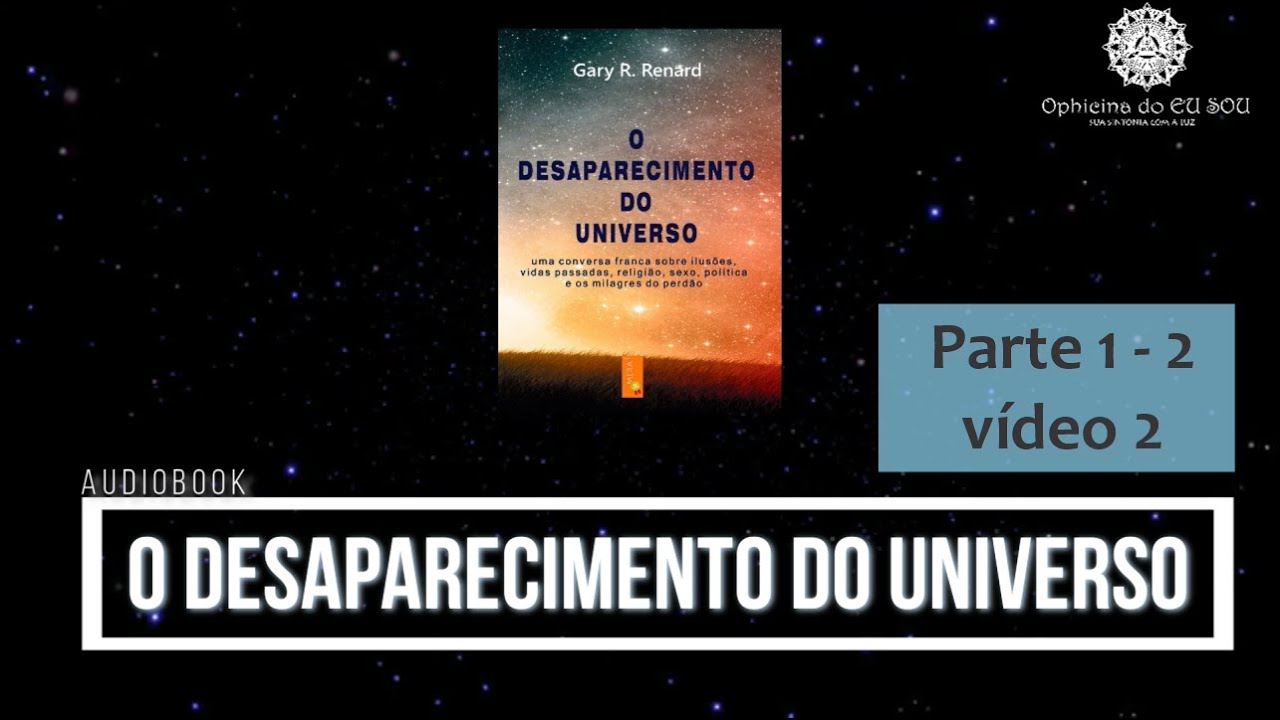 AUDIOBOOK LIVRO: O DESAPARECIMENTO DO UNIVERSO – PARTE 1 – 2 VÍDEO 2