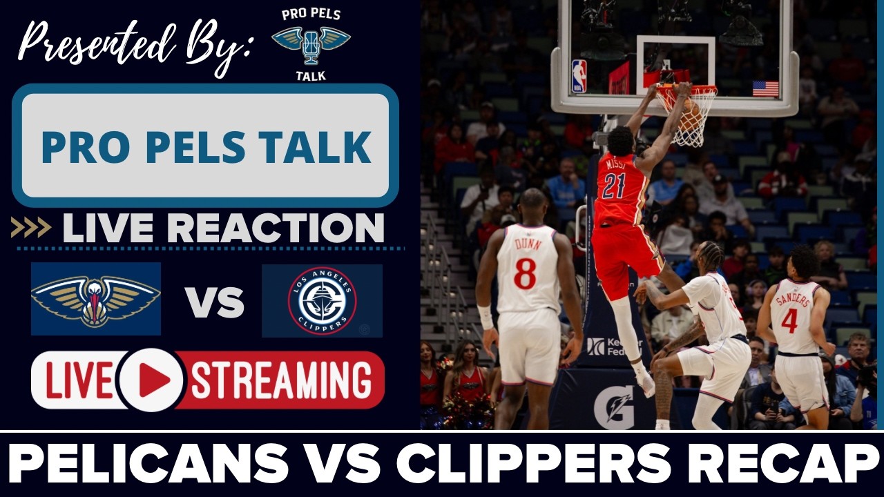 LIVE REACTION POSTGAME SHOW: New Orleans Pelicans vs LA Clippers