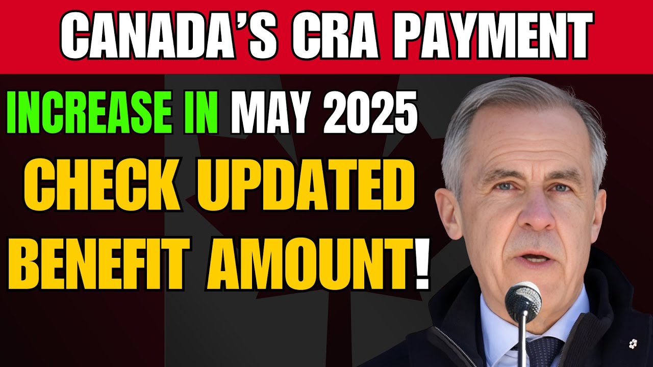 Canada&rsquo;s CRA Payment Increase in may 2025 &ndash; Check Updated Benefit Amount!