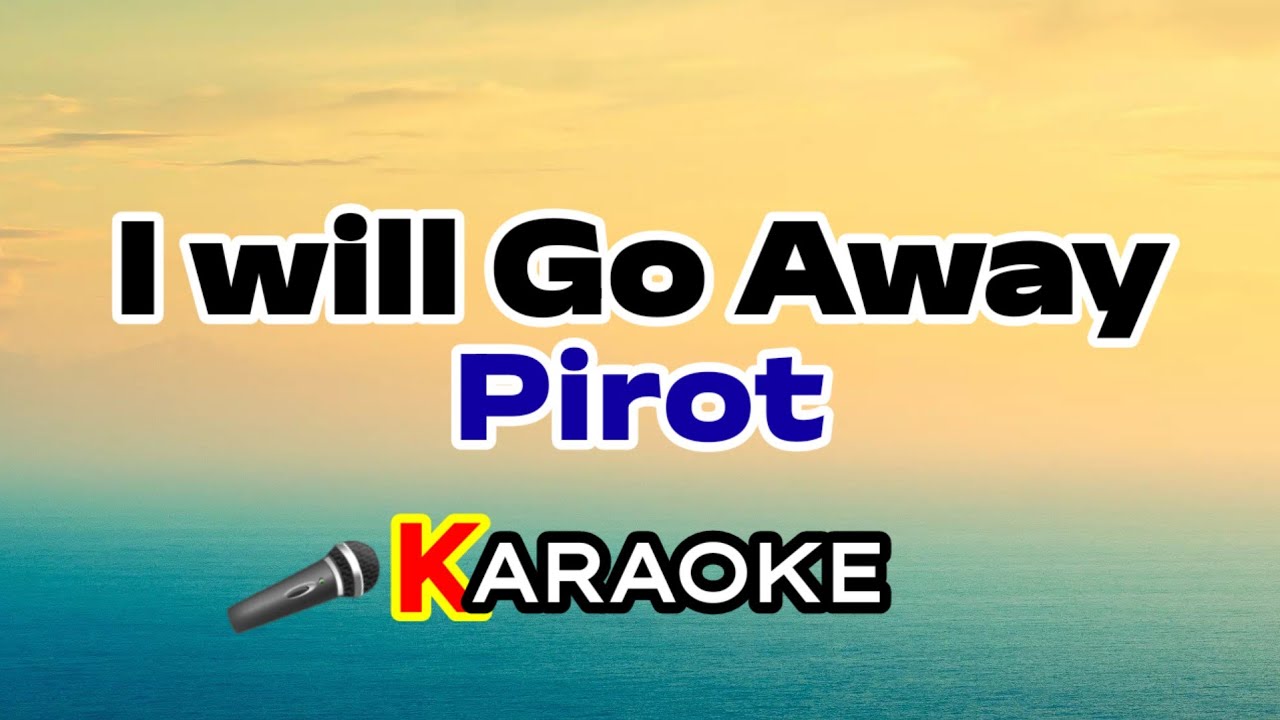 I Will Go Away – Pirot (Karaoke Version)