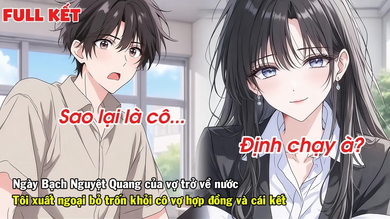 FULL | NGÀY BẠCH NGUYỆT QUANG CỦA VỢ VỀ NƯỚC TÔI XUẤT NGOẠI BỎ TRỐN KHỎI CÔ VỢ HỢP ĐỒNG VÀ CÁI KẾT