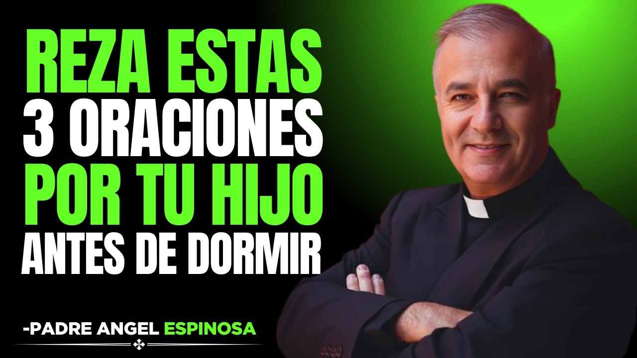REZA ESTAS 3 ORACIONES POR TU HIJO ANTES DE DORMIR | Padre Ángel Espinosa