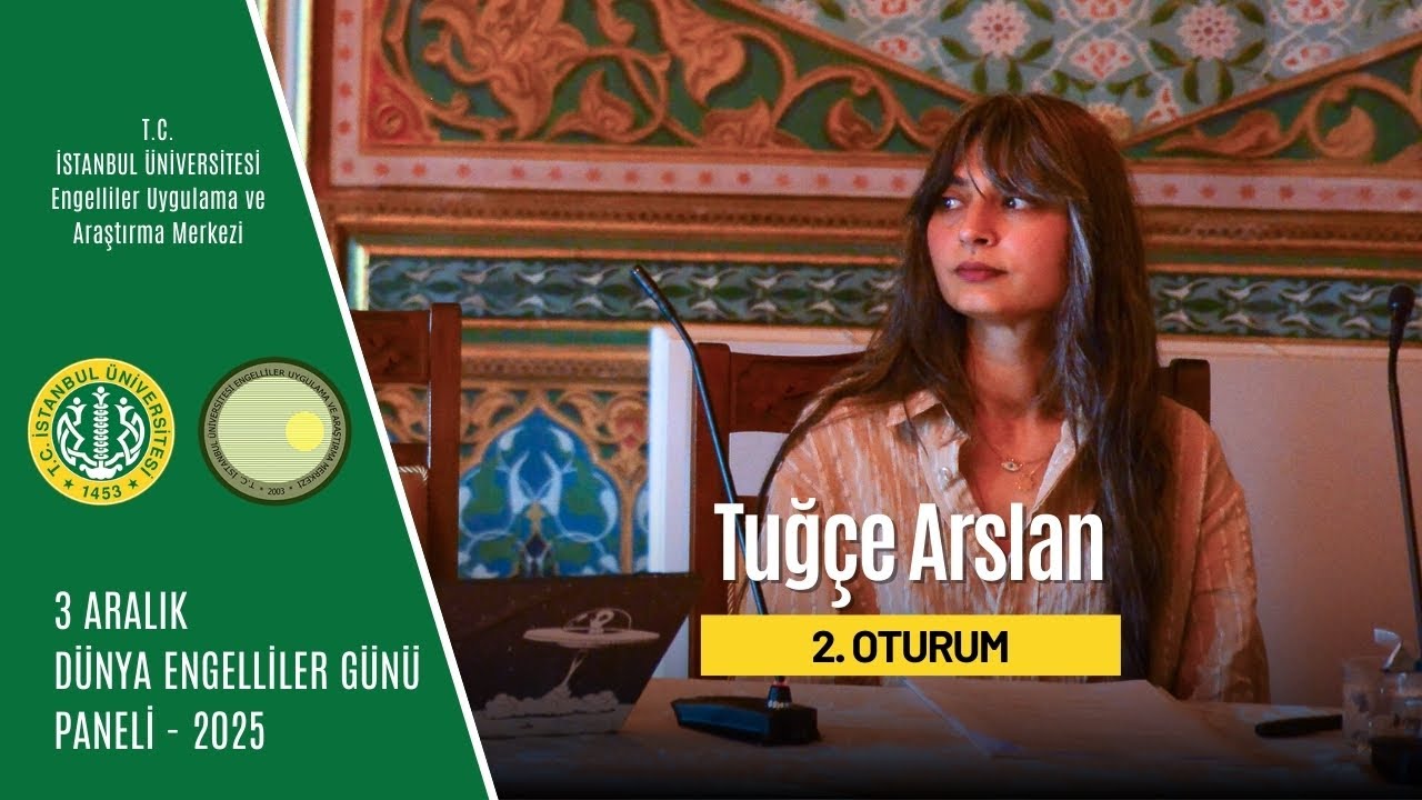 2.Oturum Tuğçe Arslan |3 Aralık Dünya Engelliler Günü 2025| İstanbul Üniversitesi ENUYGAR