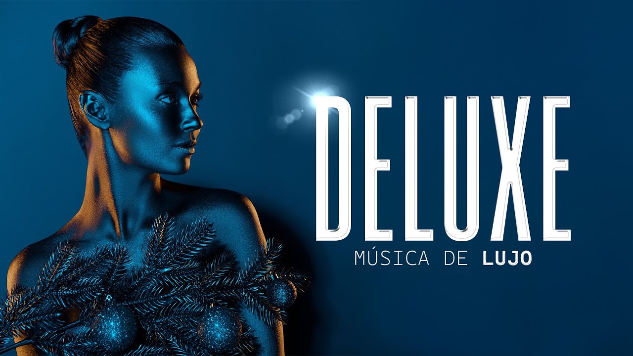 The Deluxe Playlist! Musica de Lujo, Elegante, Ambiental, Deluxe Music Experience