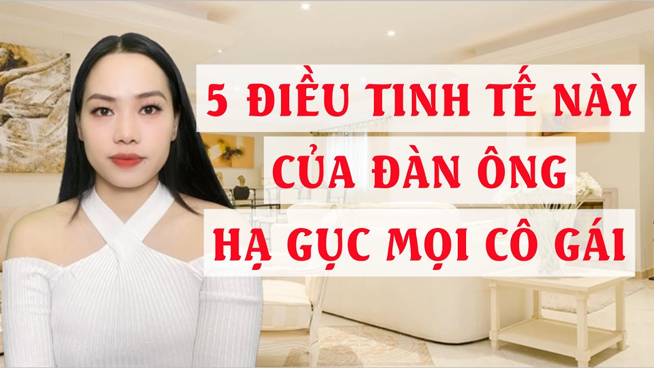 5 Điều tinh tế này của đàn ông  Hạ gục mọi cô gái