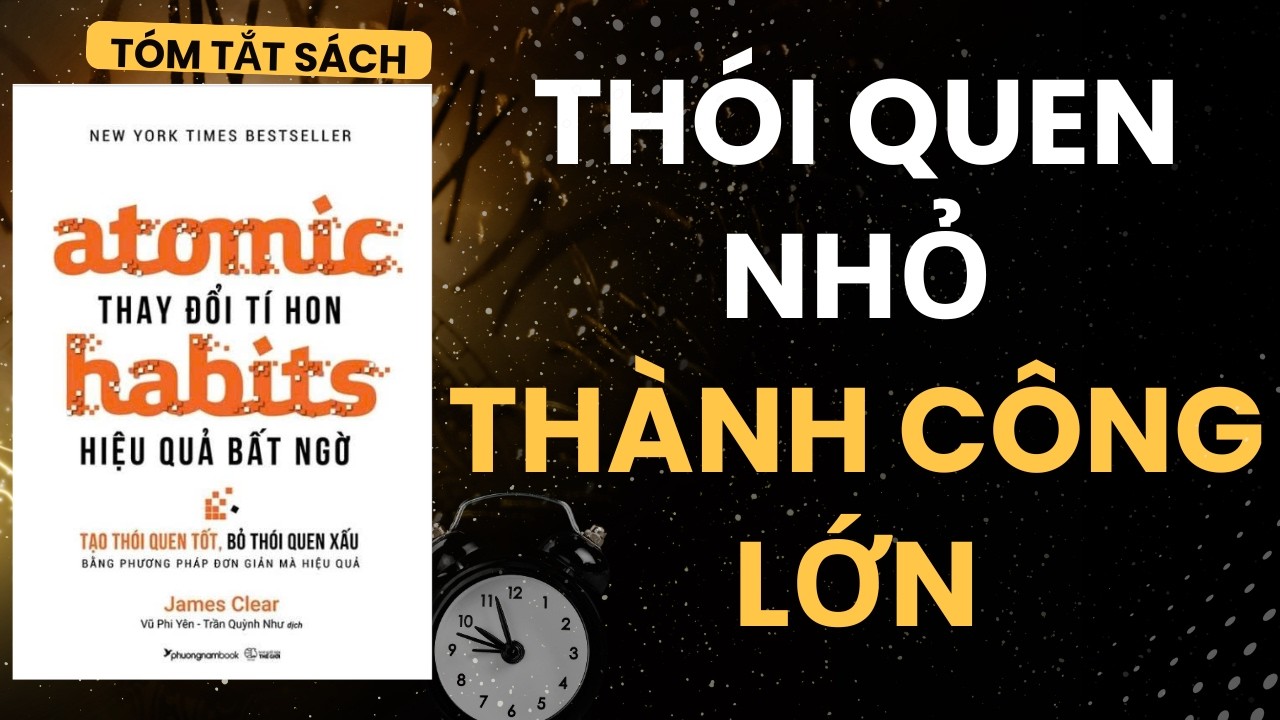 Review sách Atomic Habits – Bí Quyết Thói Quen Nhỏ Tạo Thành Công Lớn | Tóm Tắt Sách Hay Nhất