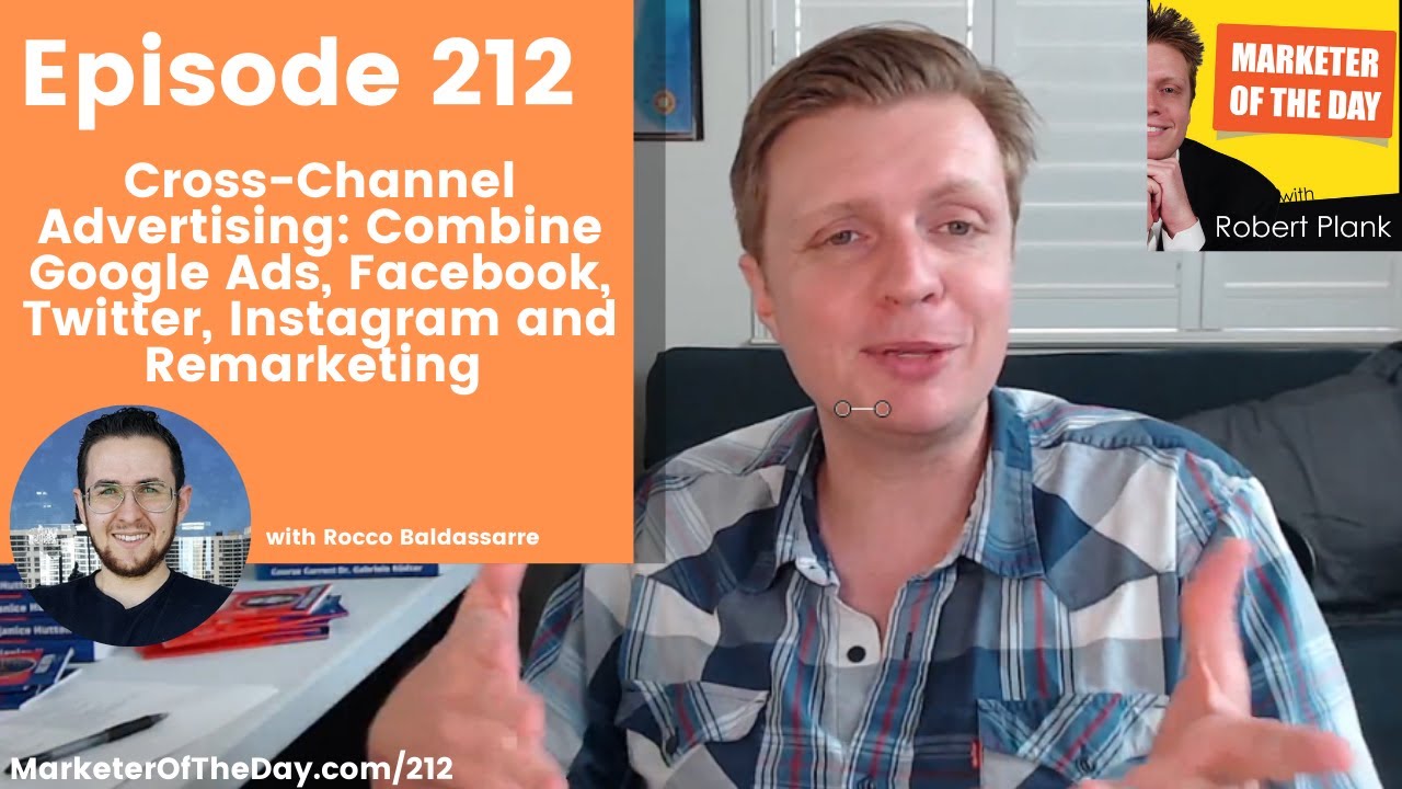 212: Cross-Channel Advertising: Combine Google Ads, Facebook, Twitter, with Rocco Baldassarre