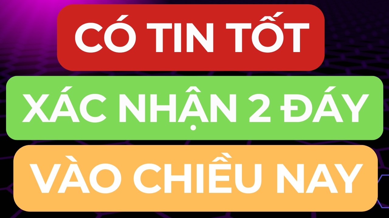 🔴CÓ TIN TỐT I XÁC NHẬN 2 ĐÁY VÀO CHIỀU NAY I PHIÊN MUA MẠNH