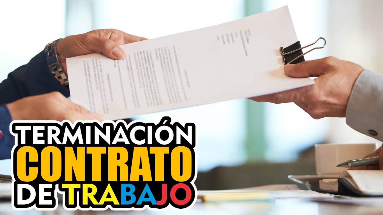 TERMINACIÓN DEL CONTRATO DE TRABAJO EN COLOMBIA 2022