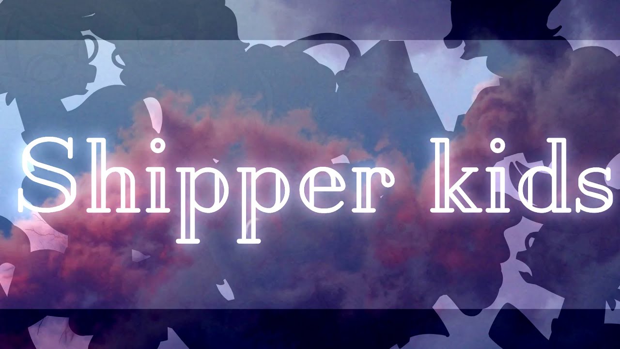 ╣Shipper kids╠
