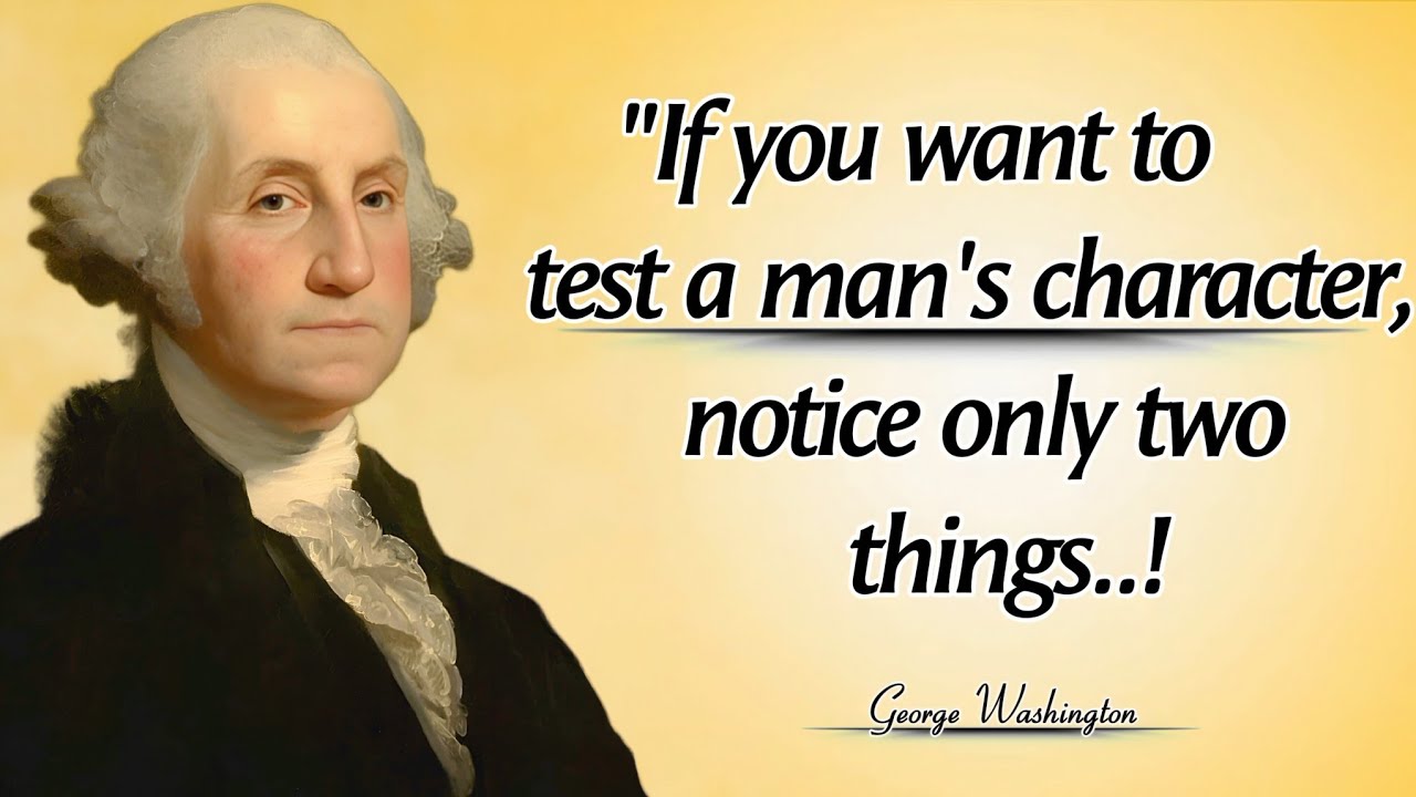 If You Want To Test A man's Character Notice Only Two Things | George Washington Timeless Wisdom