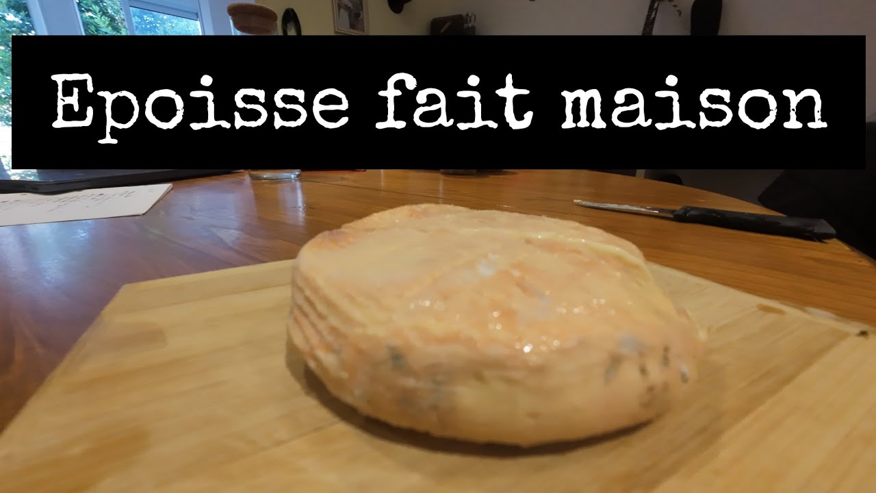Epoisse fait maison ! La recette compl&egrave;te.