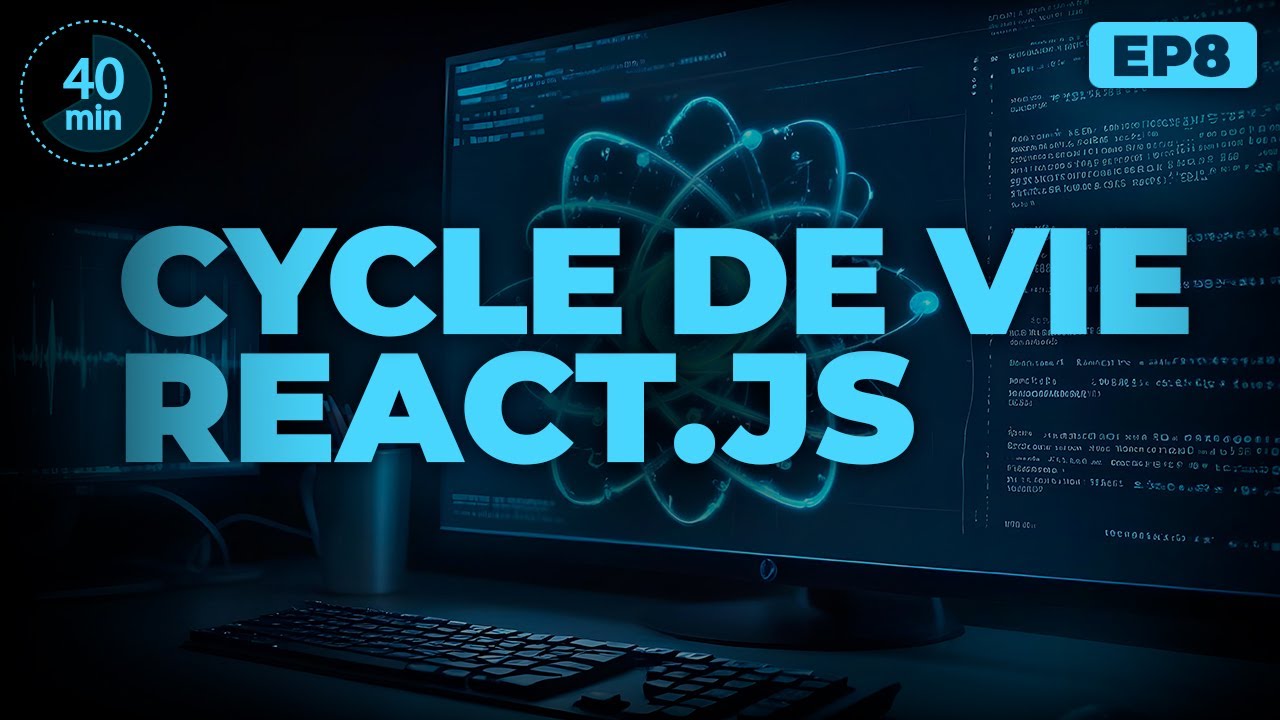L'importance du cycle de vie d'un composant React.js expliqué en 40 minutes.