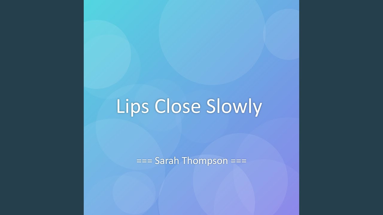 Lips Close Slowly