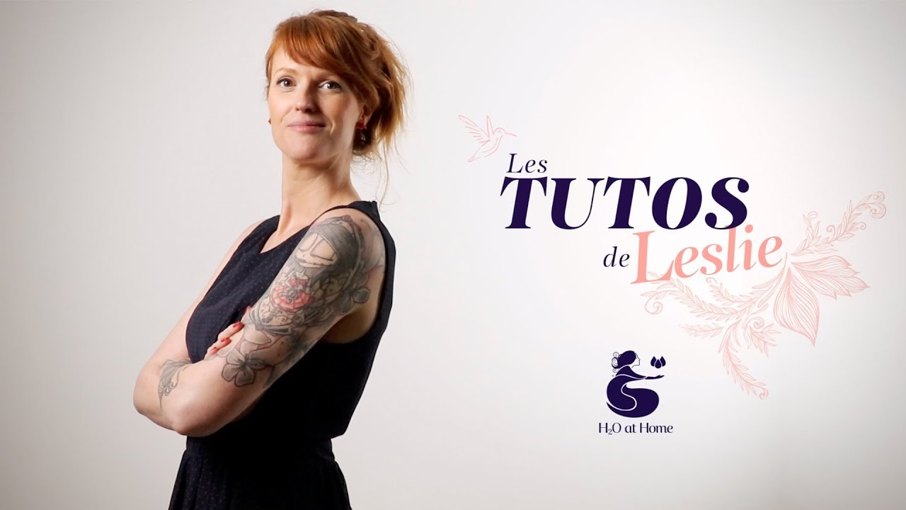 H2O at Home - Les tutos de Leslie
