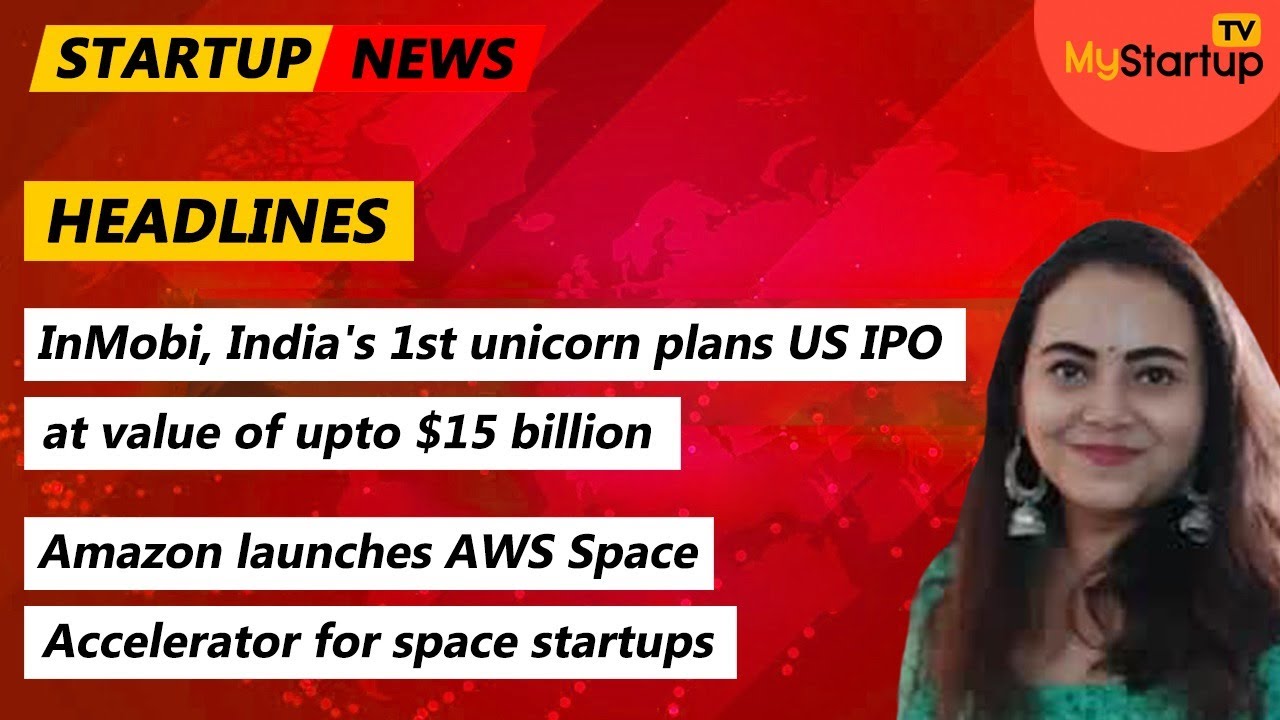 InMobi, India's 1st unicorn plans US IPO at value of upto $15 billion