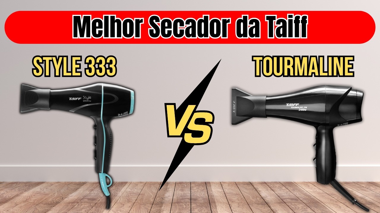 SECADOR de CABELO TAIFF: Style 333 ou Tourmaline| Qual Comprar em 2025? [comparativo completo]