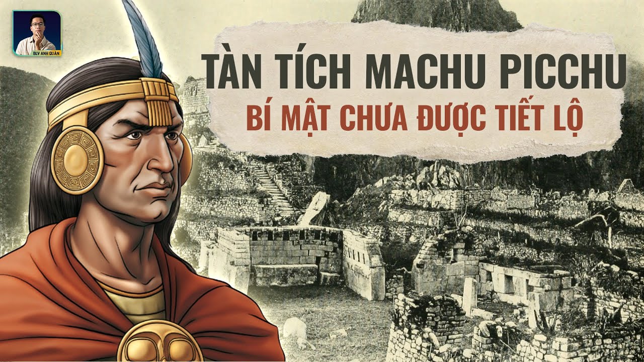 BÍ MẬT CHƯA ĐƯỢC GIẢI MÃ VỀ TÀN TÍCH MACHU PICCHU CỦA NGƯỜI INCA
