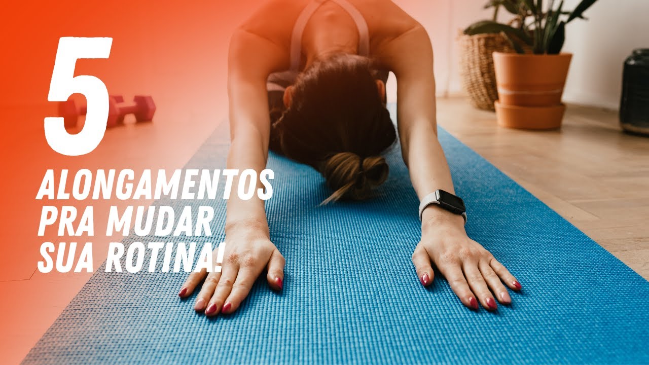 5 ALONGAMENTOS PRA MUDAR SUA ROTINA! | Natural Fitness
