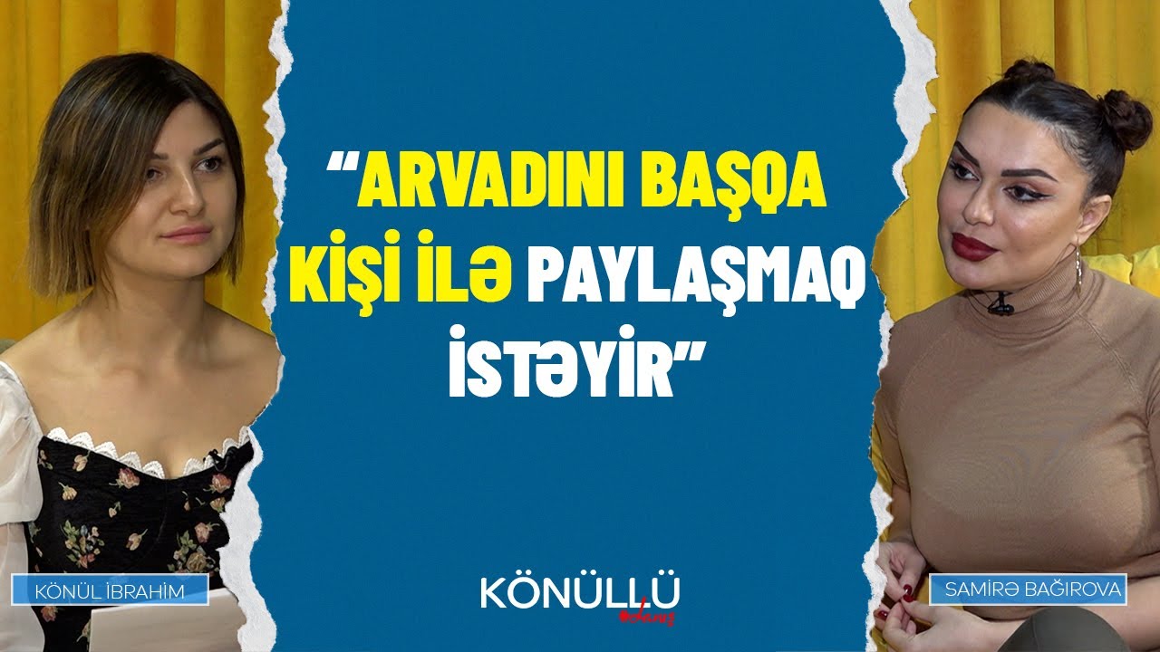 Samirə Bağırova: “Arvadını başqa kişi ilə paylaşmaq istəyir” - 