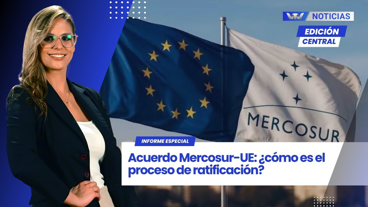 Edición Central 19/01 | Acuerdo Mercosur-UE: ¿cómo es el proceso de ratificación?