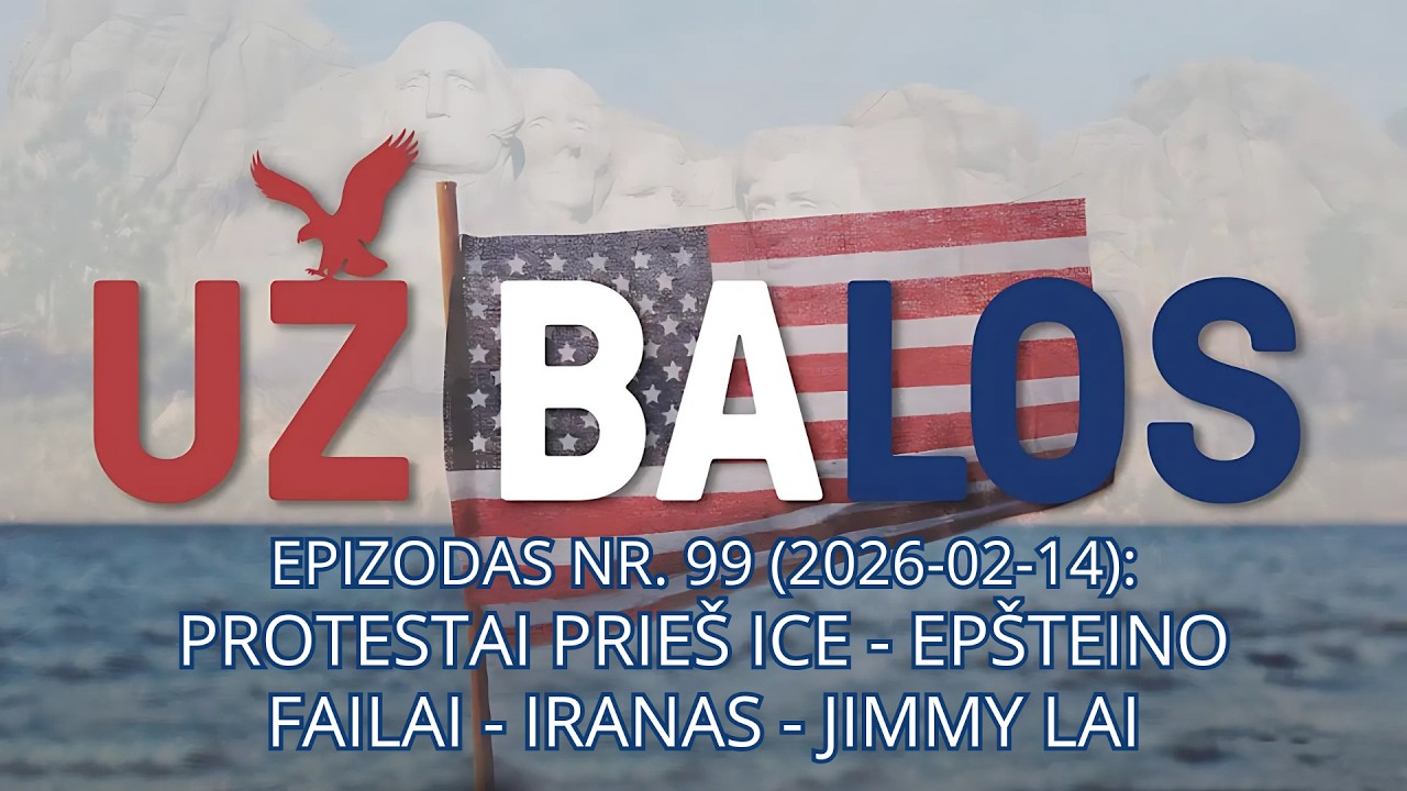 Už Balos | Protestai prieš ICE - Epšteino failai - Iranas - Jimmy Lai | S01 E99