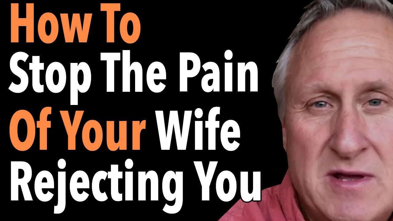 How To Stop The Pain Of Your Wife Rejecting You