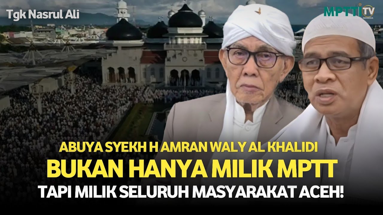 Abuya Syekh H Amran Waly Al Khalidi Adalah Milik Masyarakat Aceh! Tgk Nasrul Ali 