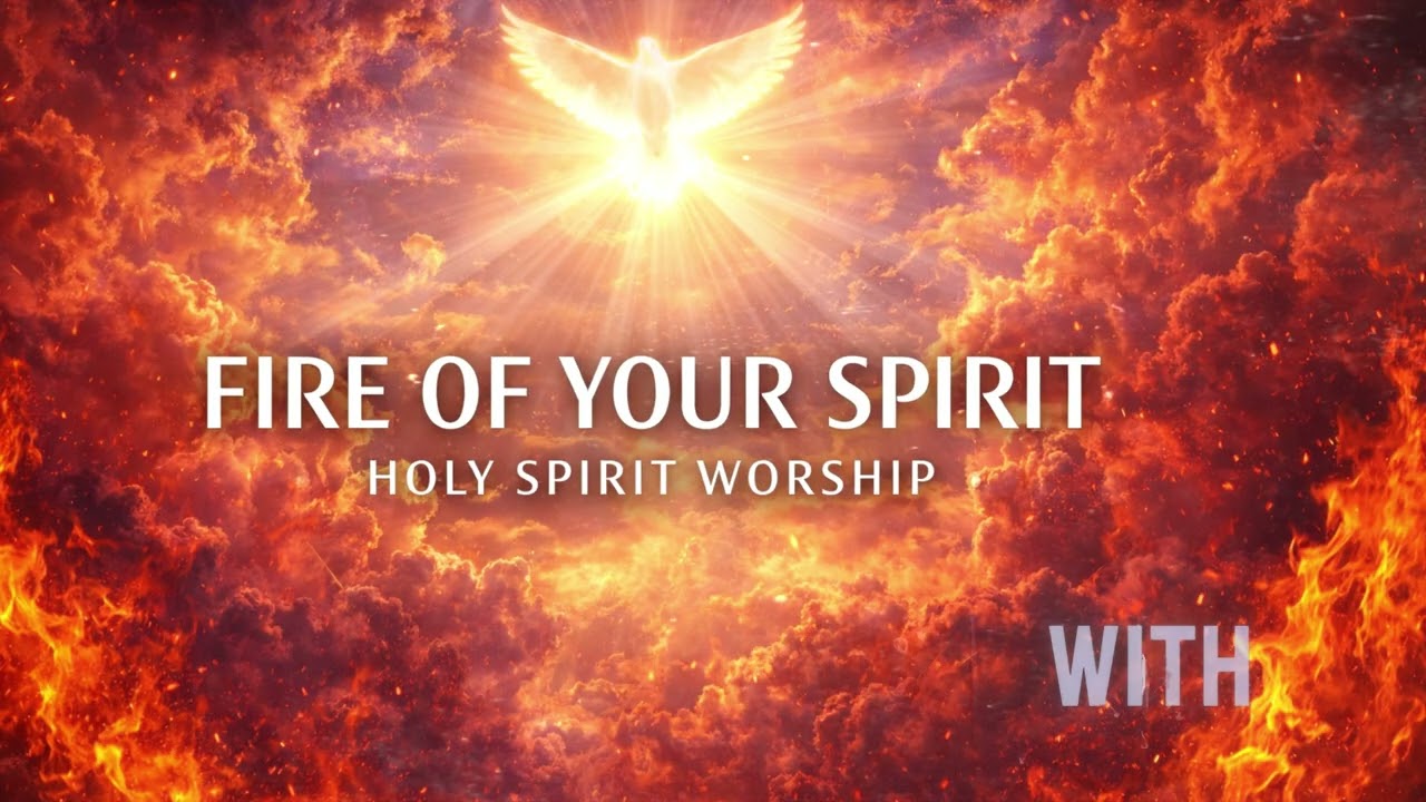 Fire of Your Spirit | Powerful Holy Spirit Worship | Christian Worship Music