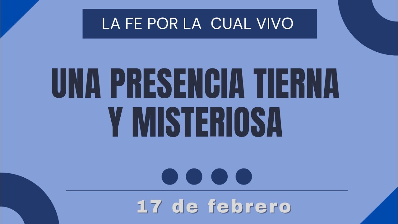 Una presencia tierna y misteriosa | Devocional la fe por la cual vivo | 17 de febrero.
