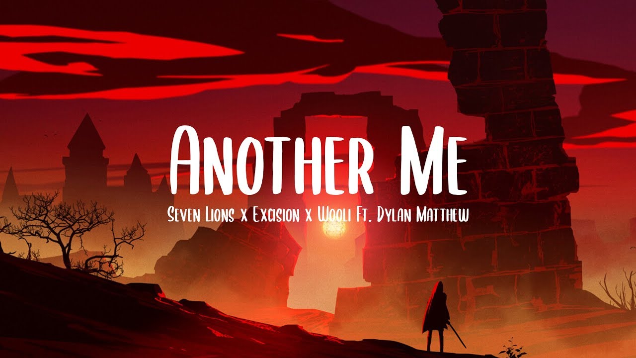Seven Lions x Excision x Wooli - Another Me (ft. Dylan Matthew)(Lyrics)