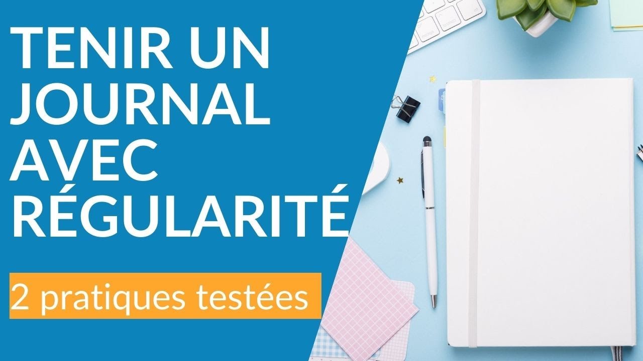 Comment tenir un Journal avec Régularité : 2 pratiques testées