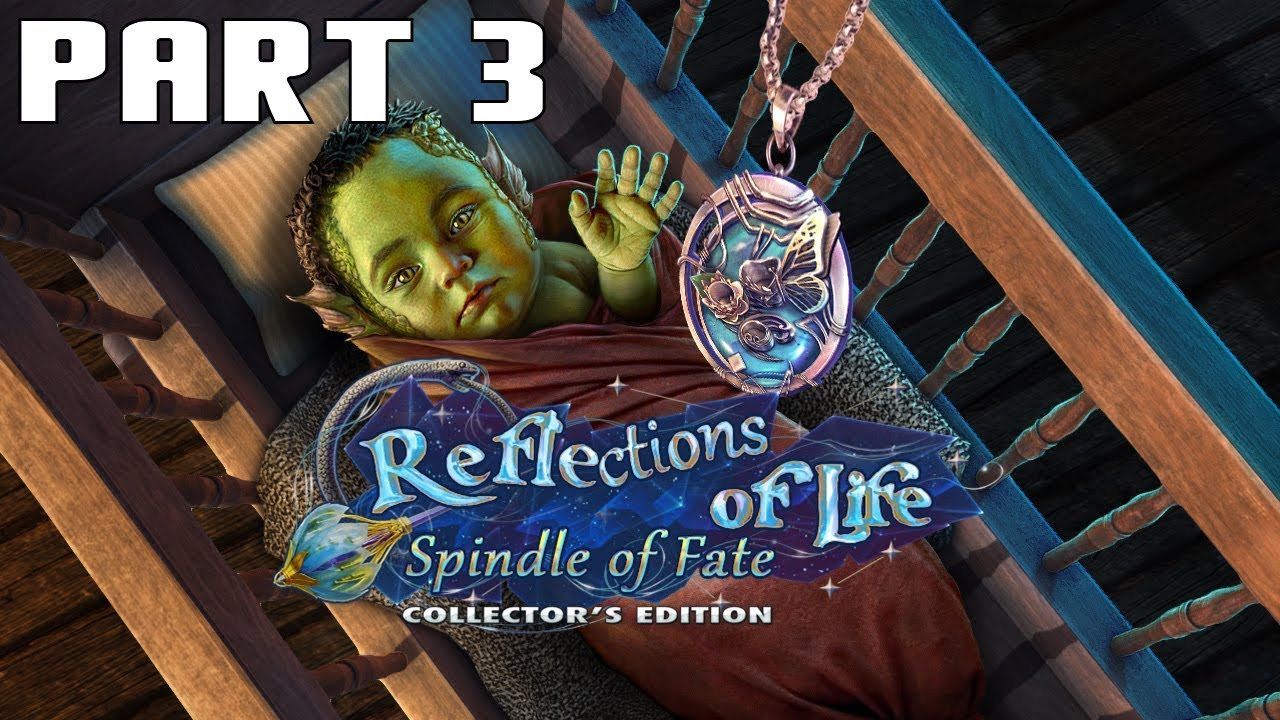 Reflections of Life: Spindle of Fate Collector's Edition - Part 3