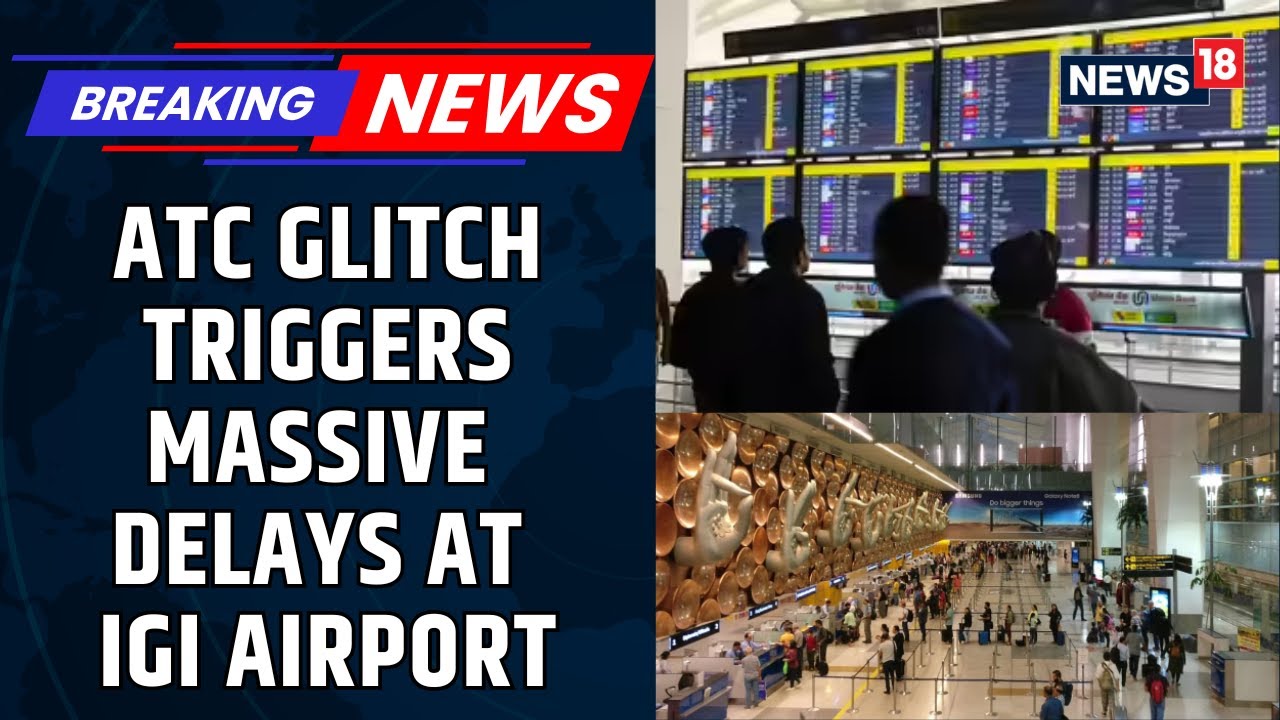 Delhi Airport: Amid A Technical Glitch, ATC Has Switched To A Manual System | Aviation News | News18