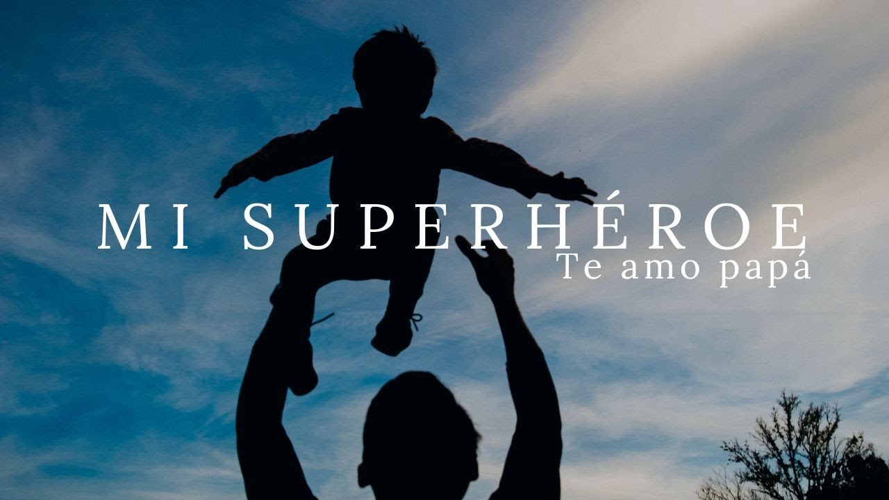Mi Superhéroe - (te amo papá) La canción más hermosa para dedicar...