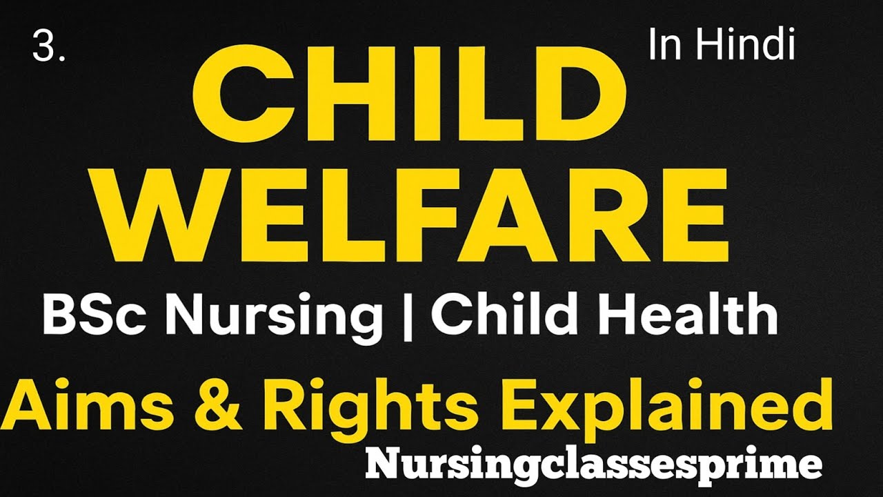 Child Welfare in Nursing | Aims, Scope & Rights of Children | child health nursing| Paediatric 