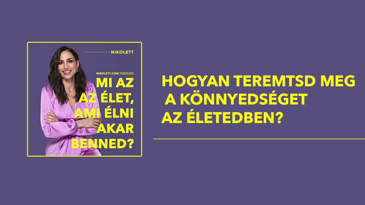 Nikolett - Hogyan teremtsd meg a könnyedséget az életedben?