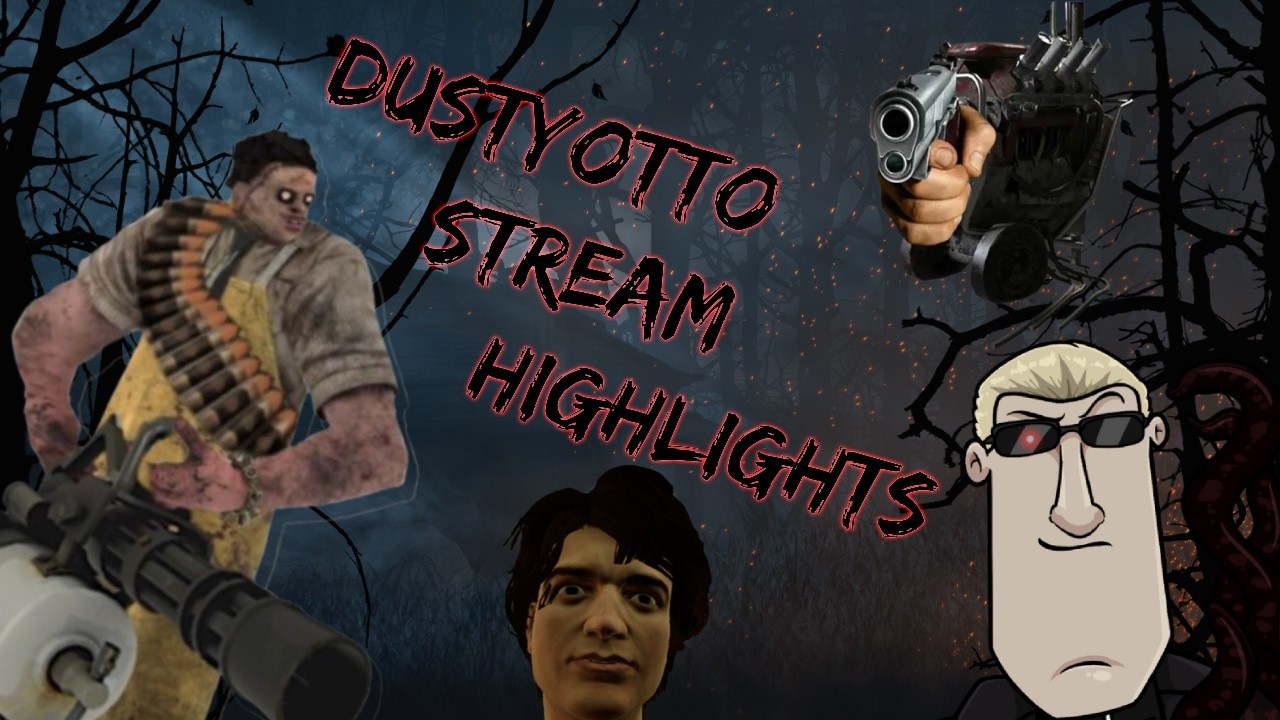 DustyOtto's DBD Stream Highlights & Shenanigans.