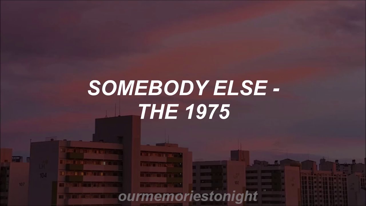 The 1975 - Somebody Else (lyrics)