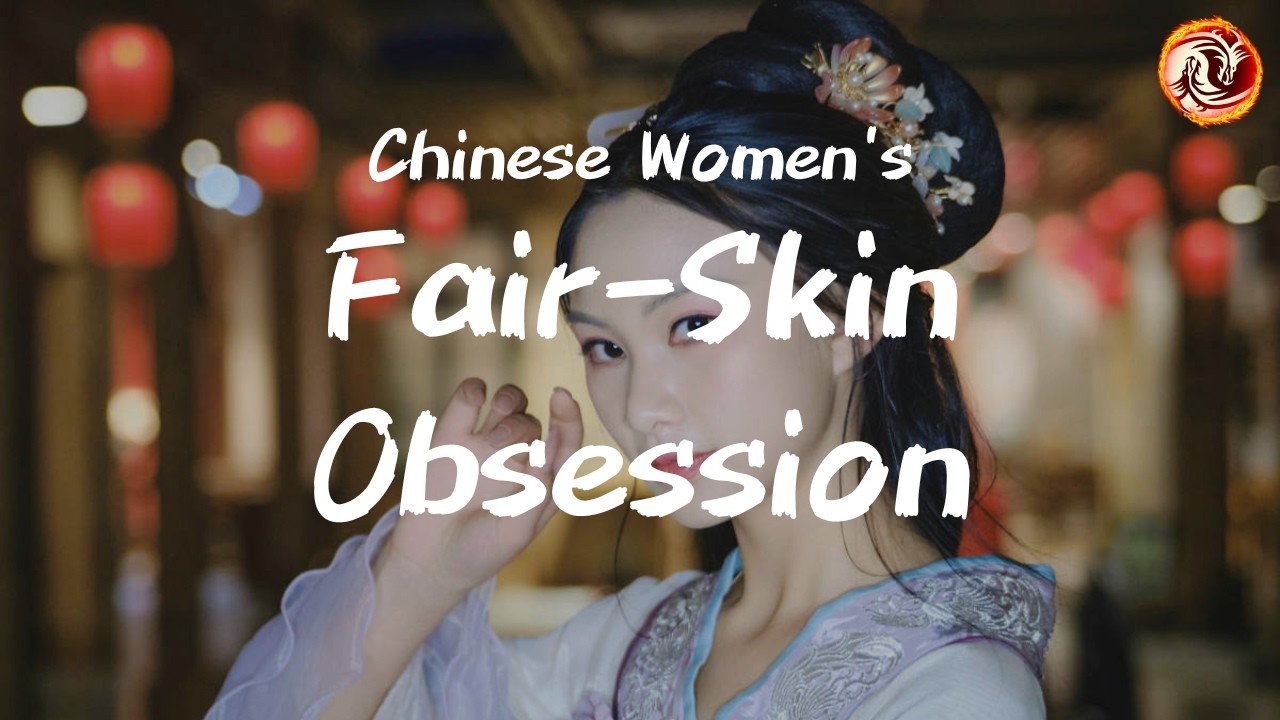 Chinese Women's Fair-Skin Obsession: The Cultural Roots and Modern Impact