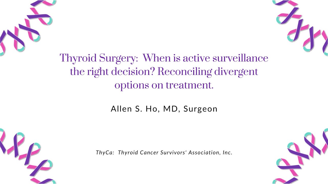 Thyroid Surgery: When is active surveillance the right decision? with Allen S. Ho, MD