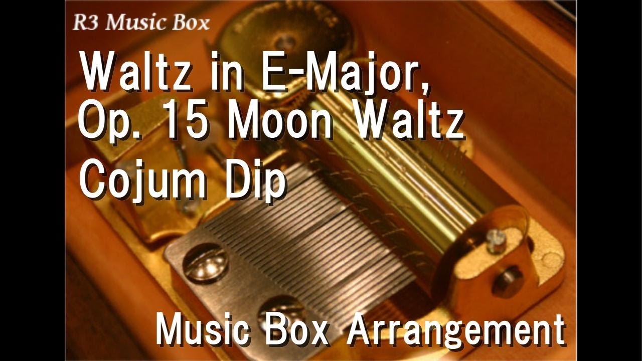 Waltz in E-Major, Op. 15 Moon Waltz/Cojum Dip [Music Box]