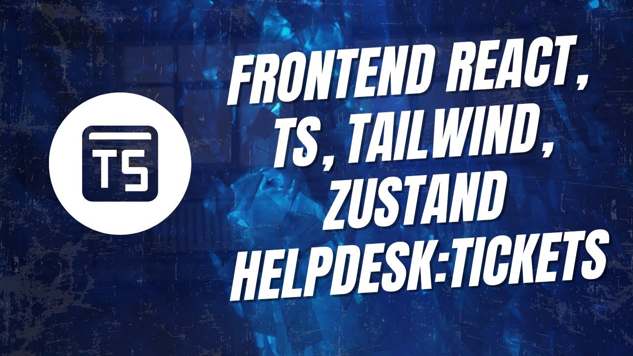 Typescript 20  Projeto Prático – Frontend React, TS, Tailwind, Zustand HelpDesk:Tickets