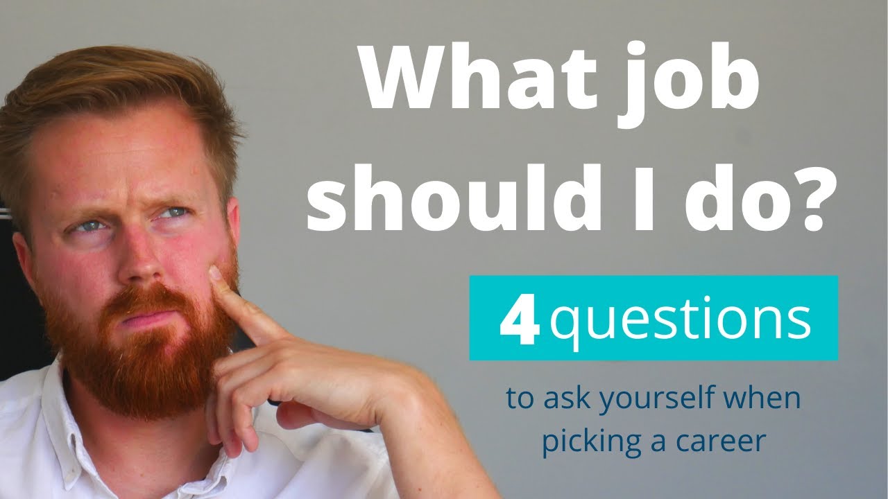 What job should I do? 4 questions to ask yourself before choosing a career