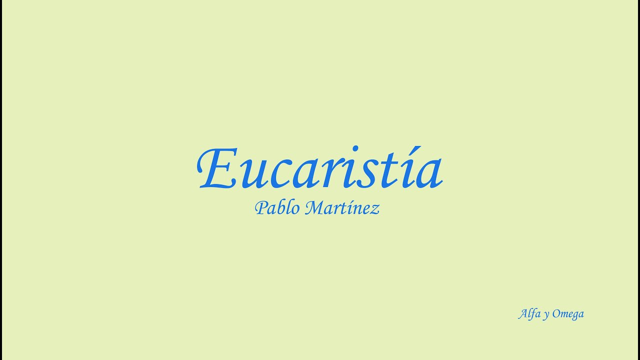 Eucarist&iacute;a- Pablo Martinez (Letra)