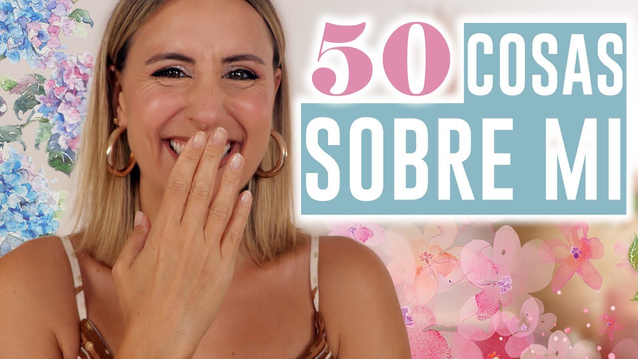 💄 Nos maquillamos juntas y te cuento 50 cosas sobre m&iacute; 🎉