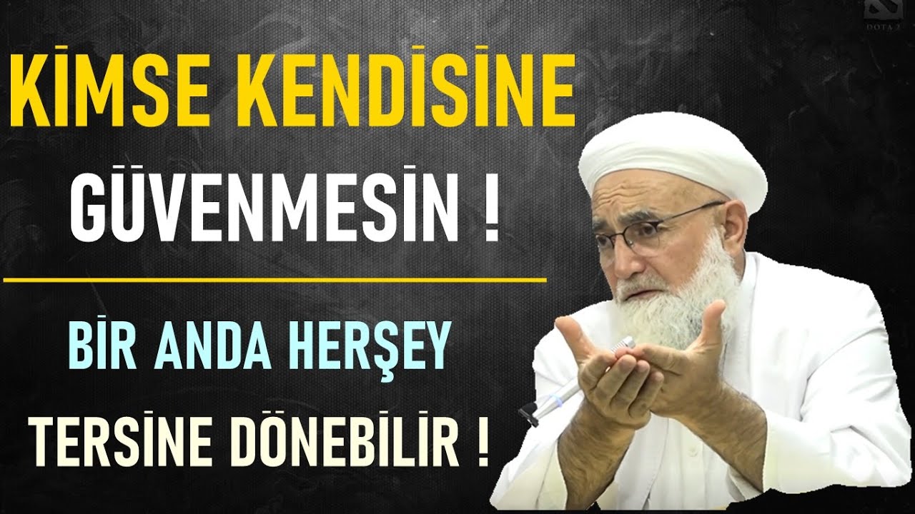KİMSE KENDİNE GÜVENMESİN BİR ANDA HERŞEY TERSİNE DÖNEBİLİR ! Salih Aksu Hocaefendi